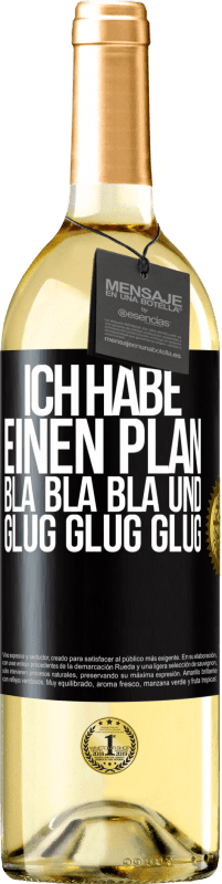 29,95 € Kostenloser Versand | Weißwein WHITE Ausgabe Ich habe einen plan: Bla Bla Bla und Glug Glug Glug Schwarzes Etikett. Anpassbares Etikett Junger Wein Ernte 2023 Verdejo