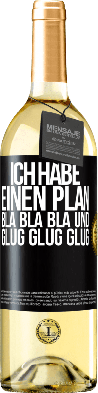 29,95 € Kostenloser Versand | Weißwein WHITE Ausgabe Ich habe einen plan: Bla Bla Bla und Glug Glug Glug Schwarzes Etikett. Anpassbares Etikett Junger Wein Ernte 2024 Verdejo