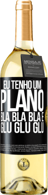 29,95 € Envio grátis | Vinho branco Edição WHITE Eu tenho um plano: Bla Bla Bla e Glu Glu Glu Etiqueta Preta. Etiqueta personalizável Vinho jovem Colheita 2023 Verdejo