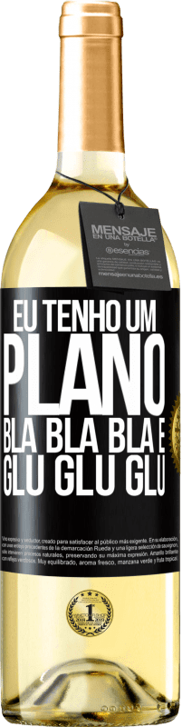 29,95 € Envio grátis | Vinho branco Edição WHITE Eu tenho um plano: Bla Bla Bla e Glu Glu Glu Etiqueta Preta. Etiqueta personalizável Vinho jovem Colheita 2024 Verdejo