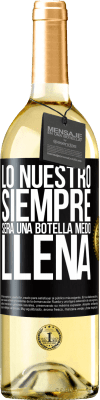 29,95 € Envío gratis | Vino Blanco Edición WHITE Lo nuestro siempre será una botella medio llena Etiqueta Negra. Etiqueta personalizable Vino joven Cosecha 2023 Verdejo