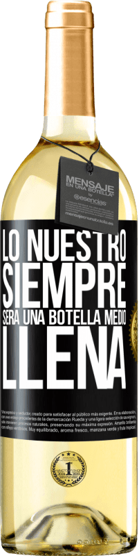 29,95 € Envío gratis | Vino Blanco Edición WHITE Lo nuestro siempre será una botella medio llena Etiqueta Negra. Etiqueta personalizable Vino joven Cosecha 2023 Verdejo