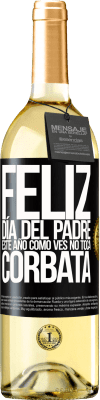 29,95 € Envío gratis | Vino Blanco Edición WHITE Feliz día del padre! Este año, como ves, no toca corbata Etiqueta Negra. Etiqueta personalizable Vino joven Cosecha 2024 Verdejo