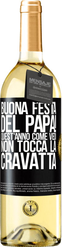 29,95 € Spedizione Gratuita | Vino bianco Edizione WHITE Buona festa del papà! Quest'anno, come vedi, non tocca la cravatta Etichetta Nera. Etichetta personalizzabile Vino giovane Raccogliere 2024 Verdejo