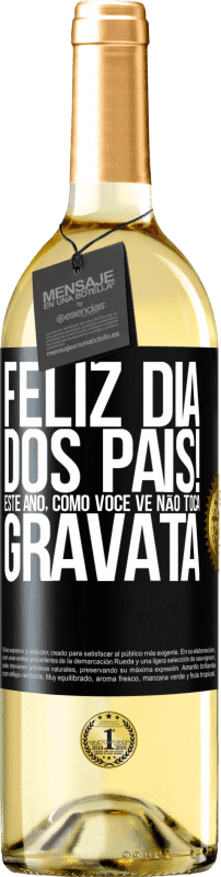 29,95 € Envio grátis | Vinho branco Edição WHITE Feliz Dia dos Pais! Este ano, como você vê, não toca gravata Etiqueta Preta. Etiqueta personalizável Vinho jovem Colheita 2024 Verdejo