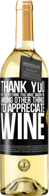 29,95 € Free Shipping | White Wine WHITE Edition Thank you for everything you have taught me, among other things, to appreciate wine Black Label. Customizable label Young wine Harvest 2023 Verdejo
