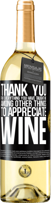 29,95 € Бесплатная доставка | Белое вино Издание WHITE Спасибо за все, чему вы меня научили, кроме всего прочего, ценить вино Черная метка. Настраиваемая этикетка Молодое вино Урожай 2023 Verdejo