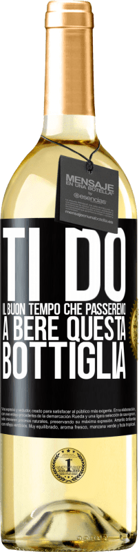 29,95 € Spedizione Gratuita | Vino bianco Edizione WHITE Ti do il buon tempo che passeremo a bere questa bottiglia Etichetta Nera. Etichetta personalizzabile Vino giovane Raccogliere 2024 Verdejo