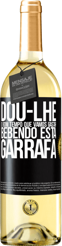 29,95 € Envio grátis | Vinho branco Edição WHITE Dou-lhe o bom tempo que vamos gastar bebendo esta garrafa Etiqueta Preta. Etiqueta personalizável Vinho jovem Colheita 2025 Verdejo