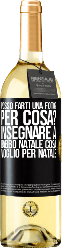 29,95 € Spedizione Gratuita | Vino bianco Edizione WHITE Posso farti una foto? Per cosa? Insegnare a Babbo Natale cosa voglio per Natale Etichetta Nera. Etichetta personalizzabile Vino giovane Raccogliere 2025 Verdejo
