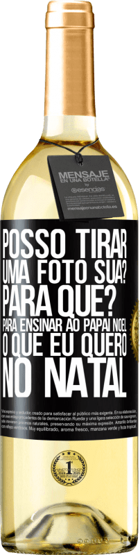 29,95 € Envio grátis | Vinho branco Edição WHITE Posso tirar uma foto sua? Para que? Para ensinar ao Papai Noel o que eu quero no Natal Etiqueta Preta. Etiqueta personalizável Vinho jovem Colheita 2024 Verdejo