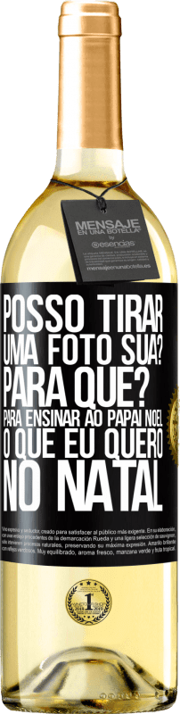 29,95 € Envio grátis | Vinho branco Edição WHITE Posso tirar uma foto sua? Para que? Para ensinar ao Papai Noel o que eu quero no Natal Etiqueta Preta. Etiqueta personalizável Vinho jovem Colheita 2025 Verdejo