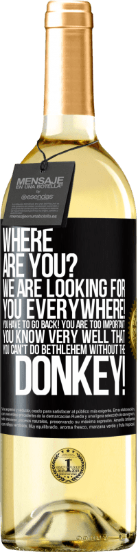 29,95 € Free Shipping | White Wine WHITE Edition Where are you? We are looking for you everywhere! You have to go back! You are too important! You know very well that you Black Label. Customizable label Young wine Harvest 2024 Verdejo