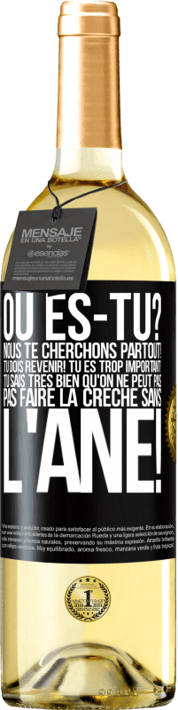 29,95 € Envoi gratuit | Vin blanc Édition WHITE Où es-tu? Nous te cherchons partout! Tu dois revenir! Tu es trop important! Tu sais très bien qu'on ne peut pas pas faire la crè Étiquette Noire. Étiquette personnalisable Vin jeune Récolte 2024 Verdejo