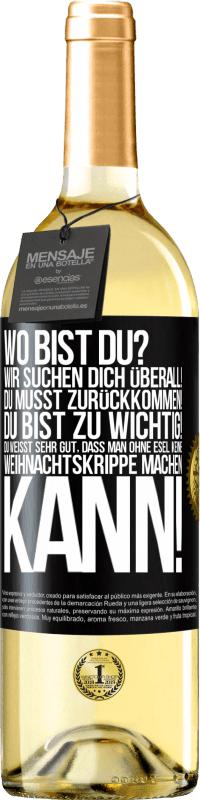 29,95 € Kostenloser Versand | Weißwein WHITE Ausgabe Wo bist du? Wir suchen dich überall! Du musst zurückkommen! Du bist zu wichtig! Du weißt sehr gut, dass man ohne Esel keine Weih Schwarzes Etikett. Anpassbares Etikett Junger Wein Ernte 2024 Verdejo