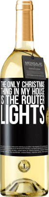 29,95 € Free Shipping | White Wine WHITE Edition The only Christmas thing in my house is the router lights Black Label. Customizable label Young wine Harvest 2024 Verdejo