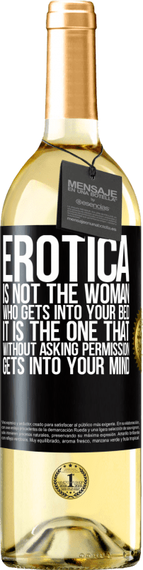 29,95 € Free Shipping | White Wine WHITE Edition Erotica is not the woman who gets into your bed. It is the one that without asking permission, gets into your mind Black Label. Customizable label Young wine Harvest 2023 Verdejo