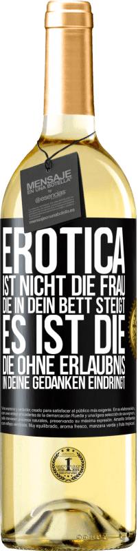 29,95 € Kostenloser Versand | Weißwein WHITE Ausgabe Erotica ist nicht die Frau, die in dein Bett steigt. Es ist die, die ohne Erlaubnis in deine Gedanken eindringt Schwarzes Etikett. Anpassbares Etikett Junger Wein Ernte 2023 Verdejo