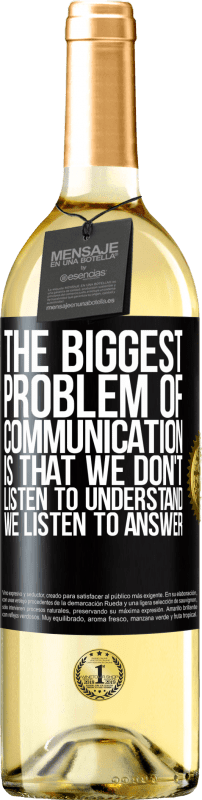 29,95 € Free Shipping | White Wine WHITE Edition The biggest problem of communication is that we don't listen to understand, we listen to answer Black Label. Customizable label Young wine Harvest 2022 Verdejo