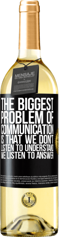 29,95 € Free Shipping | White Wine WHITE Edition The biggest problem of communication is that we don't listen to understand, we listen to answer Black Label. Customizable label Young wine Harvest 2024 Verdejo