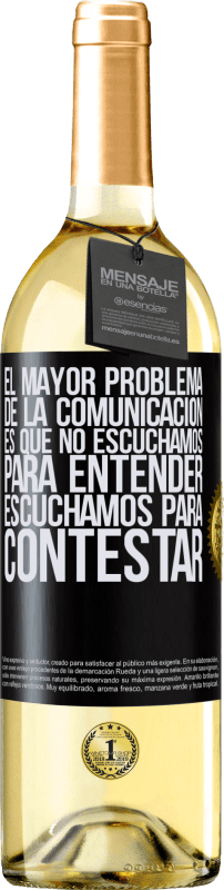 29,95 € Envío gratis | Vino Blanco Edición WHITE El mayor problema de la comunicación es que no escuchamos para entender, escuchamos para contestar Etiqueta Negra. Etiqueta personalizable Vino joven Cosecha 2024 Verdejo