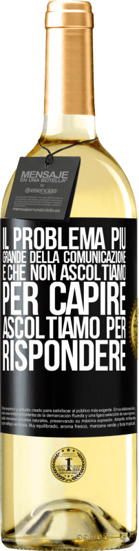 29,95 € Spedizione Gratuita | Vino bianco Edizione WHITE Il problema più grande della comunicazione è che non ascoltiamo per capire, ascoltiamo per rispondere Etichetta Nera. Etichetta personalizzabile Vino giovane Raccogliere 2024 Verdejo