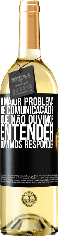 29,95 € Envio grátis | Vinho branco Edição WHITE O maior problema de comunicação é que não ouvimos entender, ouvimos responder Etiqueta Preta. Etiqueta personalizável Vinho jovem Colheita 2024 Verdejo