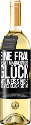 29,95 € Kostenloser Versand | Weißwein WHITE Ausgabe Eine Frau, die mit Männern kein Glück hat, weiß nicht, wie viel Glück sie hat! Schwarzes Etikett. Anpassbares Etikett Junger Wein Ernte 2024 Verdejo