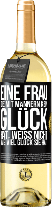 29,95 € Kostenloser Versand | Weißwein WHITE Ausgabe Eine Frau, die mit Männern kein Glück hat, weiß nicht, wie viel Glück sie hat! Schwarzes Etikett. Anpassbares Etikett Junger Wein Ernte 2024 Verdejo