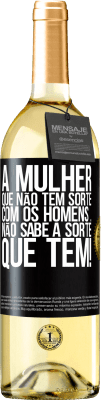 29,95 € Envio grátis | Vinho branco Edição WHITE A mulher que não tem sorte com os homens ... não sabe a sorte que tem! Etiqueta Preta. Etiqueta personalizável Vinho jovem Colheita 2023 Verdejo