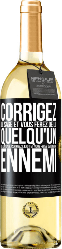 29,95 € Envoi gratuit | Vin blanc Édition WHITE Corrigez le sage et vous ferez de lui quelqu'un de plus sage, corrigez l'idiot et vous ferez de lui votre ennemi Étiquette Noire. Étiquette personnalisable Vin jeune Récolte 2024 Verdejo