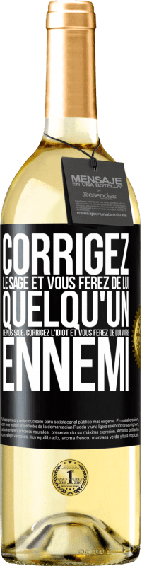 29,95 € Envoi gratuit | Vin blanc Édition WHITE Corrigez le sage et vous ferez de lui quelqu'un de plus sage, corrigez l'idiot et vous ferez de lui votre ennemi Étiquette Noire. Étiquette personnalisable Vin jeune Récolte 2025 Verdejo