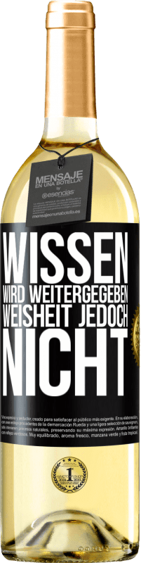 29,95 € Kostenloser Versand | Weißwein WHITE Ausgabe Wissen wird weitergegeben, Weisheit jedoch nicht Schwarzes Etikett. Anpassbares Etikett Junger Wein Ernte 2024 Verdejo