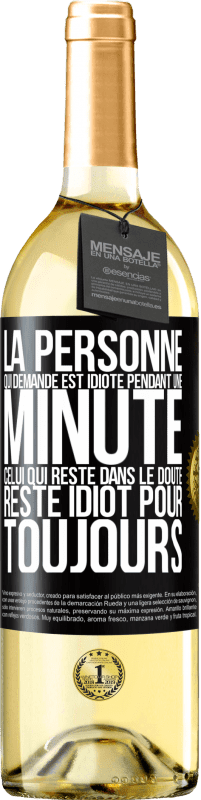 29,95 € Envoi gratuit | Vin blanc Édition WHITE La personne qui demande est idiote pendant une minute. Celui qui reste dans le doute, reste idiot pour toujours Étiquette Noire. Étiquette personnalisable Vin jeune Récolte 2024 Verdejo