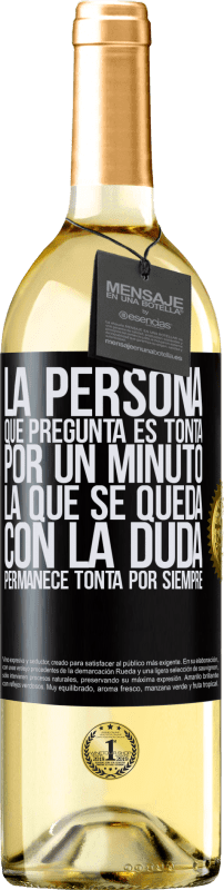 29,95 € Envío gratis | Vino Blanco Edición WHITE La persona que pregunta es tonta por un minuto. La que se queda con la duda, permanece tonta por siempre Etiqueta Negra. Etiqueta personalizable Vino joven Cosecha 2024 Verdejo