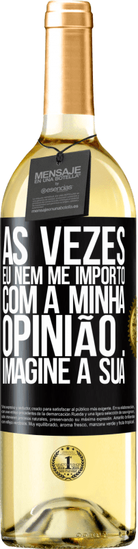 29,95 € Envio grátis | Vinho branco Edição WHITE Às vezes eu nem me importo com a minha opinião ... Imagine a sua Etiqueta Preta. Etiqueta personalizável Vinho jovem Colheita 2024 Verdejo