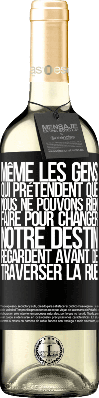 29,95 € Envoi gratuit | Vin blanc Édition WHITE Même les gens qui prétendent que nous ne pouvons rien faire pour changer notre destin, regardent avant de traverser la rue Étiquette Noire. Étiquette personnalisable Vin jeune Récolte 2024 Verdejo