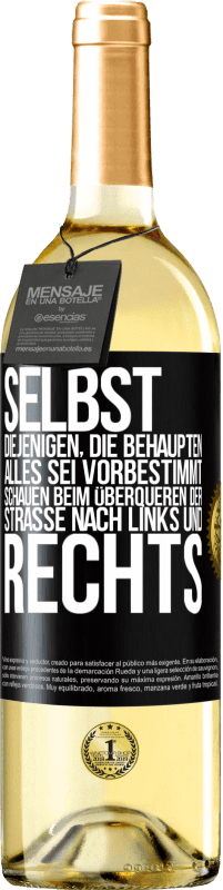 29,95 € Kostenloser Versand | Weißwein WHITE Ausgabe Selbst diejenigen, die behaupten, alles sei vorbestimmt, schauen beim Überqueren der Straße nach links und rechts. Schwarzes Etikett. Anpassbares Etikett Junger Wein Ernte 2024 Verdejo