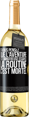 29,95 € Envoi gratuit | Vin blanc Édition WHITE Si vous pensez que l'aventure est dangereuse essayez la routine. C'est mortel Étiquette Noire. Étiquette personnalisable Vin jeune Récolte 2023 Verdejo