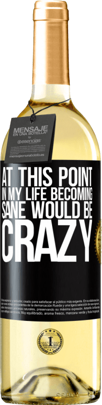 29,95 € Free Shipping | White Wine WHITE Edition At this point in my life becoming sane would be crazy Black Label. Customizable label Young wine Harvest 2023 Verdejo