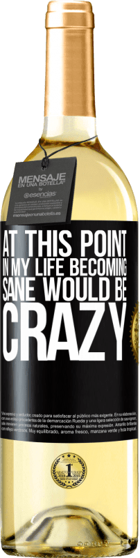 29,95 € Free Shipping | White Wine WHITE Edition At this point in my life becoming sane would be crazy Black Label. Customizable label Young wine Harvest 2024 Verdejo