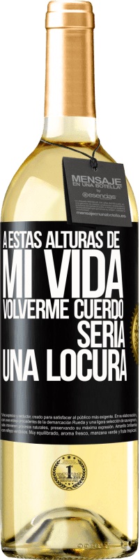 29,95 € Envío gratis | Vino Blanco Edición WHITE A estas alturas de mi vida volverme cuerdo sería una locura Etiqueta Negra. Etiqueta personalizable Vino joven Cosecha 2024 Verdejo