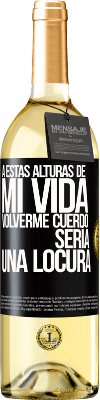 29,95 € Envío gratis | Vino Blanco Edición WHITE A estas alturas de mi vida volverme cuerdo sería una locura Etiqueta Negra. Etiqueta personalizable Vino joven Cosecha 2025 Verdejo