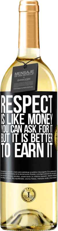 29,95 € Бесплатная доставка | Белое вино Издание WHITE Уважение как деньги. Вы можете попросить об этом, но лучше заработать Черная метка. Настраиваемая этикетка Молодое вино Урожай 2023 Verdejo