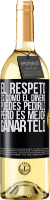 29,95 € Envío gratis | Vino Blanco Edición WHITE El respeto es como el dinero. Puedes pedirlo, pero es mejor ganártelo Etiqueta Negra. Etiqueta personalizable Vino joven Cosecha 2023 Verdejo