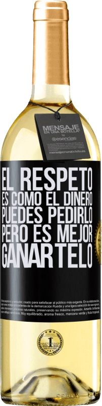 29,95 € Envío gratis | Vino Blanco Edición WHITE El respeto es como el dinero. Puedes pedirlo, pero es mejor ganártelo Etiqueta Negra. Etiqueta personalizable Vino joven Cosecha 2024 Verdejo