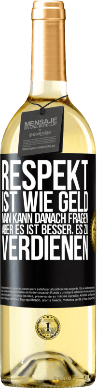 29,95 € Kostenloser Versand | Weißwein WHITE Ausgabe Respekt ist wie Geld. Man kann danach fragen, aber es ist besser, es zu verdienen Schwarzes Etikett. Anpassbares Etikett Junger Wein Ernte 2023 Verdejo