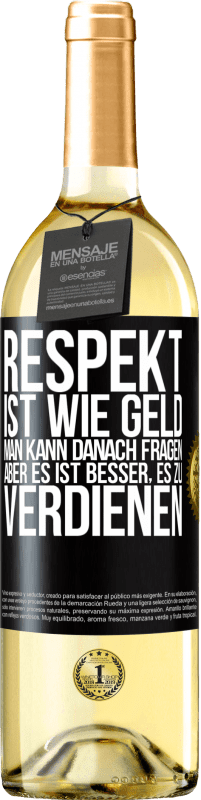 29,95 € Kostenloser Versand | Weißwein WHITE Ausgabe Respekt ist wie Geld. Man kann danach fragen, aber es ist besser, es zu verdienen Schwarzes Etikett. Anpassbares Etikett Junger Wein Ernte 2024 Verdejo