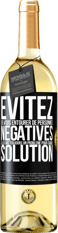 29,95 € Envoi gratuit | Vin blanc Édition WHITE Évitez de vous entourer de personnes négatives. Elles ont toujours un problème pour chaque solution Étiquette Noire. Étiquette personnalisable Vin jeune Récolte 2024 Verdejo