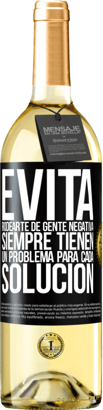 29,95 € Envío gratis | Vino Blanco Edición WHITE Evita rodearte de gente negativa. Siempre tienen un problema para cada solución Etiqueta Negra. Etiqueta personalizable Vino joven Cosecha 2024 Verdejo